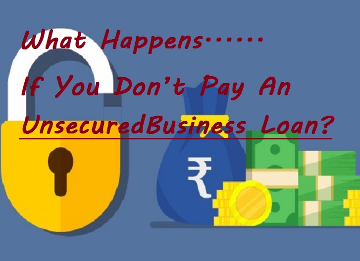 what happens if you don’t pay an unsecured business loan?